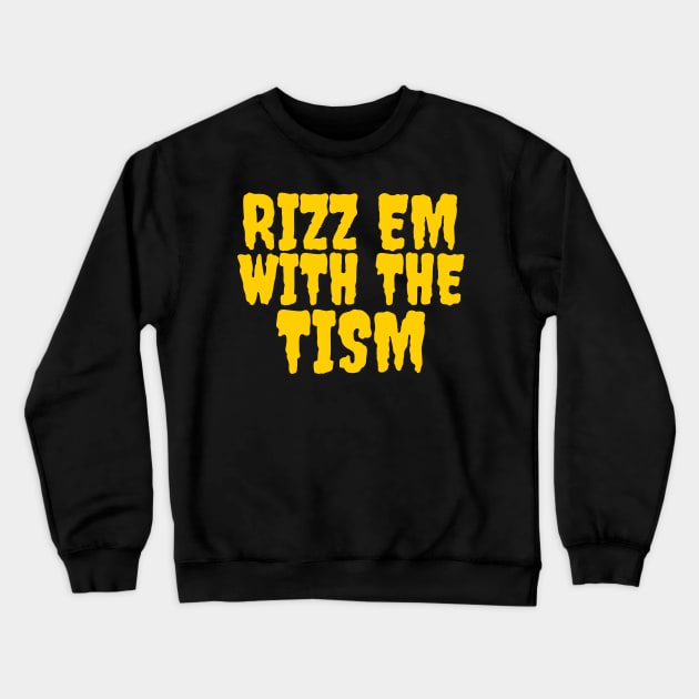 Rizz em with the tism Crewneck Sweatshirt by Popstarbowser